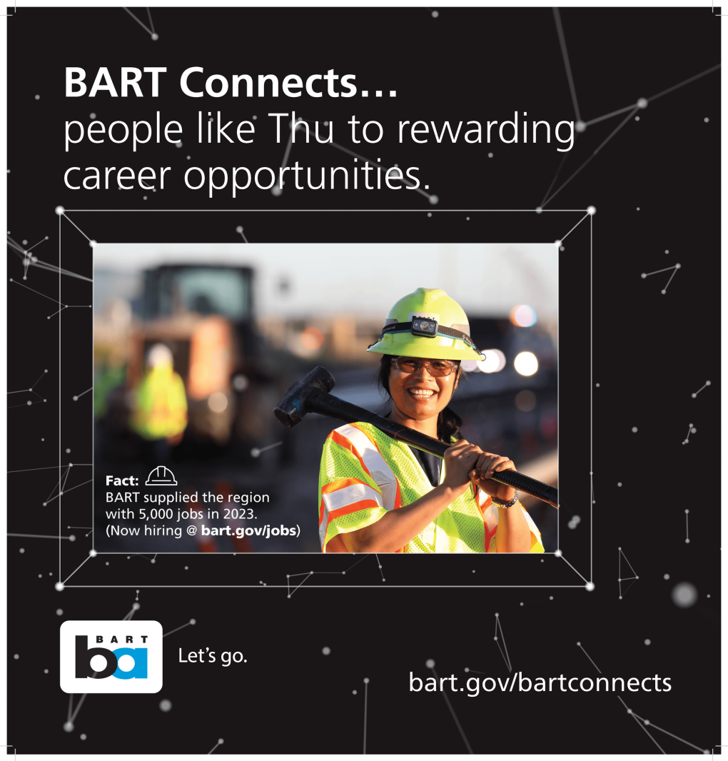 An advertisement for BART Connects, featuring a joyful worker in a safety vest and helmet, holding a clipboard. Text on the ad reads: "BART Connects to rewarding career opportunities. Fact: BART supplied the region with 5,000 jobs in 2023. Now hiring at bart.gov/jobs. Let’s go. bart.gov/bartconnects." Various geometric shapes and lines decorate the background.